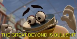The Great Beyond is Bullshit Meme Template