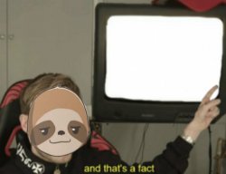 Sloth and that’s a fact Meme Template