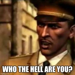 Who the hell are you? Meme Template