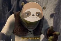 Sloth good question 2 Meme Template