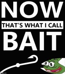 Pepe bait now that’s what I call bait Meme Template