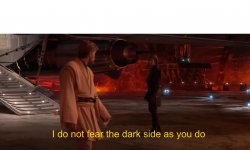I do not fear the dark side as you do Meme Template