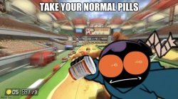 take your normal pills Meme Template
