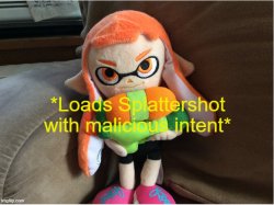 Loads Splattershot with malicious intent Meme Template