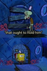 Spongebob That Ought to Hold Him Meme Template