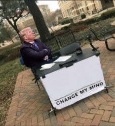 Trump change my mind Meme Template