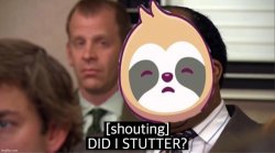 Sloth did I stutter Meme Template