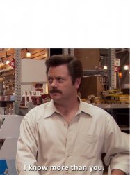 Ron Swanson I know more than you Meme Template