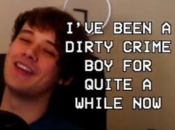i've been a dirty crime boy for quite a while now Meme Template