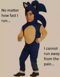 no matter how fast i run, i cannot run away from the pain Meme Template