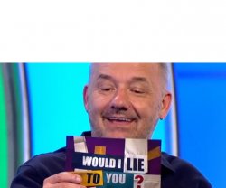 Would I Lie To You Meme Template