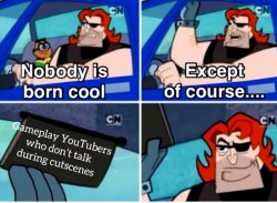 Nobody is born cool except Meme Template