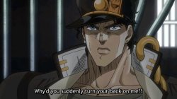 JoJo's Bizarre Adventure why'd you suddenly turn your back on me Meme Template