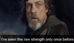 Ive seen this raw strength only once before Meme Template