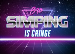 Bro, simping is cringe Meme Template
