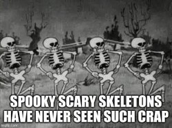 Spooky Scary Skeletons have never seen such crap Meme Template