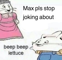 Max pls stop joking about blank Meme Template