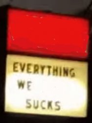 everything we (blank) sucks Meme Template