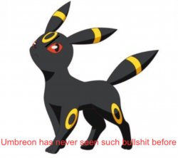 Umbreon has never seen such bullshit before Meme Template