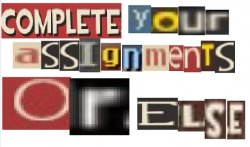 COMPLETE YOUR ASSIGNMENTS OR ELSE Meme Template