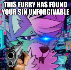 This furry has found your sin unforgivable Meme Template