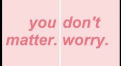 You don't matter worry Meme Template