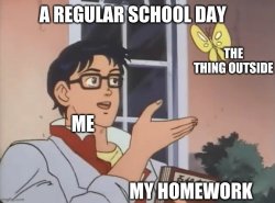 A regular school day Meme Template