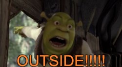 OUTSIDE!!!!! Shrek Meme Template