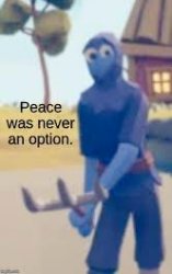 Peace was never an option tabs Meme Template