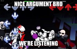 Nice argument bro, we’re listening Meme Template