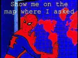 Spiderman show me on the map where I asked deep-fried Meme Template