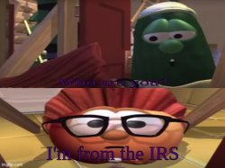 I'm from the IRS veggietales Meme Template