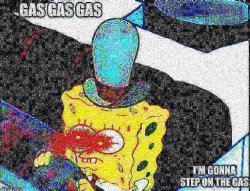 gas gas gas im gonna step on the gas Meme Template