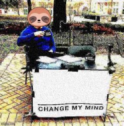 Sloth change my mind deep-fried Meme Template