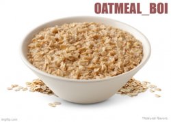 Oatmeal_Boi Template (Made by Bill_Cipher_Official) Meme Template