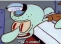 Squidward wait a second Meme Template