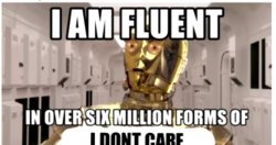 I am fluent in over six million forms of I don't care Meme Template