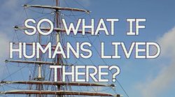 So what if humans lived there? Meme Template