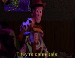They're cannibals Meme Template