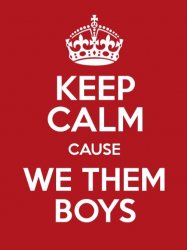 Keep calm cause we them boys Meme Template