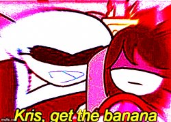 Kris, get the banana deepfried Meme Template