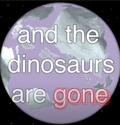 and the dinosaurs are gone Meme Template