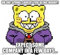 Spong Caught You Being Horny Meme Template