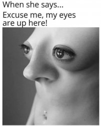 My eyes are up here Meme Template