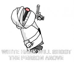 White Hank will shoot the person above Meme Template