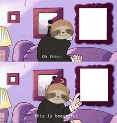 Sloth oh this is beautiful Meme Template