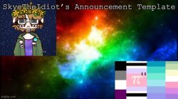SkyeTheIdiot’s announcement temp Meme Template