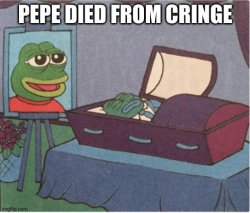 pepe died from cringe Meme Template