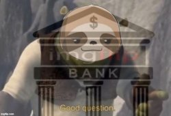 Sloth IMGFLIP_BANK good question Meme Template