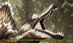 The mindboggling amount of bullshit Spinosaurus has seen Meme Template